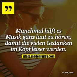 Manchmal hilft es Musik ganz laut zu hören, damit die vielen Gedanken im Kopf leiser werden.