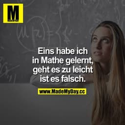 Eins habe ich in Mathe gelernt, geht es zu leicht ist es falsch.