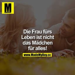 Die Frau fürs Leben ist nicht das Mädchen für alles!