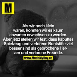 Als wir noch klein waren, konnten wir es kaum abwarten erwachsen zu werden. Aber jetzt stellen wir fest, dass kaputtes S