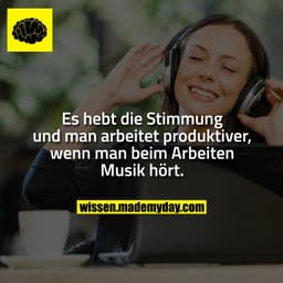 Es hebt die Stimmung und man arbeitet produktiver, wenn man beim Arbeiten Musik hört.