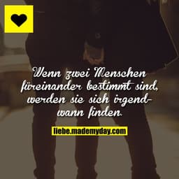 Wenn zwei Menschen füreinander bestimmt sind, werden sie sich irgendwann finden.