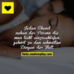 Jeden Abend neben der Person die man liebt einzuschlafen, gehört zu den schönsten Dingen der Welt.