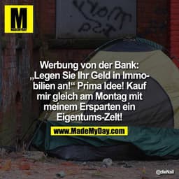 Werbung von der Bank: "Legen Sie Ihr Geld in Immobilien an!" Prima Idee! Kauf mir gleich am Montag mit meinem Ersparten 