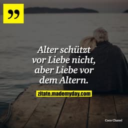 Alter schützt vor Liebe nicht, aber Liebe vor dem Altern.