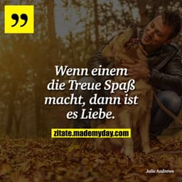 Wenn einem die Treue Spaß macht, dann ist es Liebe.