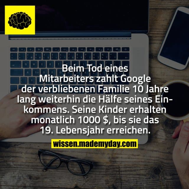 Beim Tod eines Mitarbeiters zahlt Google der verbliebenen Familie 10 Jahre lang weiterhin die Hälfe seines Einkommens. …
