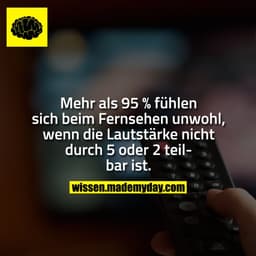 Mehr als 95 % fühlen sich beim Fernsehen unwohl, wenn die Lautstärke nicht durch 5 oder 2 teilbar ist.