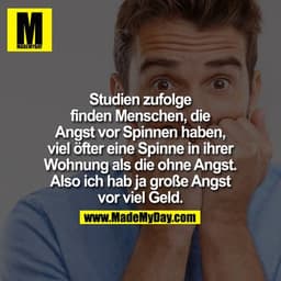Studien zufolge finden Menschen, die Angst vor Spinnen haben, viel öfter eine Spinne in ihrer Wohnung als die ohne Angst
