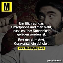 Ein Blick auf das Smartphone und man sieht, dass es über Nacht nicht geladen worden ist.

Erst mal zum Arzt, Krankensche
