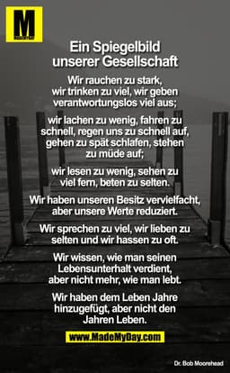 Ein Spiegelbild unserer Gesellschaft

Wir rauchen zu stark, wir trinken zu viel, wir geben verantwortungslos viel aus; w