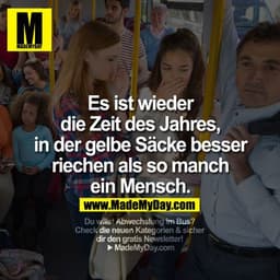 Es ist wieder die Zeit des Jahres, in der gelbe Säcke besser riechen also so manch ein Mensch.