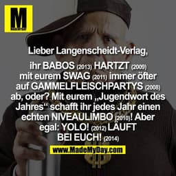 Lieber Langenscheidt-Verlag,

ihr Babos (2013) hartzt (2009) mit eurem Swag (2011) immer öfter auf Gammelfleischpartys (