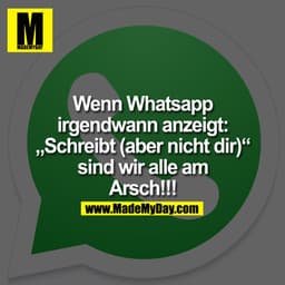 Wenn Whatsapp irgendwann anzeigt: „Schreibt (aber nicht dir)“ sind wir alle am Arsch!!!