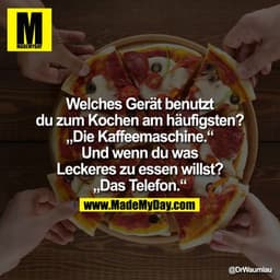 Welches Gerät benutzt du zum Kochen am häufigsten?
„Die Kaffeemaschine."
Und wenn du was Leckeres zu essen willst?
„Das 