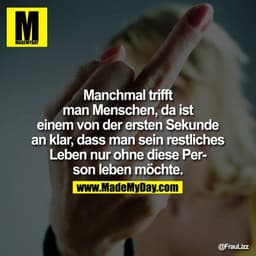 Manchmal trifft man Menschen, da ist einem von der ersten Sekunde an klar, dass man sein restliches Leben nur ohne diese