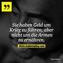 Sie haben Geld um Krieg zu führen, aber nicht um die Armen zu ernähren.