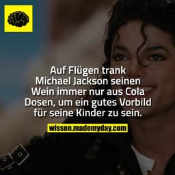 Auf Flügen trank Michael Jackson seinen Wein immer nur aus Cola Dosen, um ein gutes Vorbild für seine Kinder zu sein.