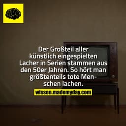Der Großteil aller künstlich eingespielten Lacher in Serien stammen aus den 50er Jahren. So hört man größtenteils tote M