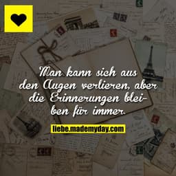 Man kann sich aus den Augen verlieren, aber die Erinnerungen bleiben für immer.