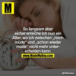So langsam aber sicher erreiche ich nun ein Alter, wo ich zwischen "noch müde" und "schon wieder müde" nicht mehr unters
