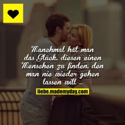 Manchmal hat man das Glück, diesen einen Menschen zu finden, den man nie wieder gehen lassen will ...