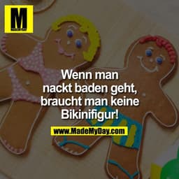Wenn man nackt baden geht, braucht man keine Bikinifigur!