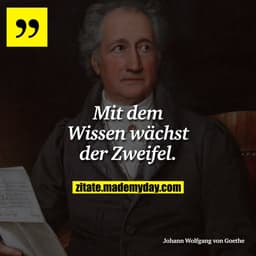 Mit dem Wissen wächst der Zweifel.