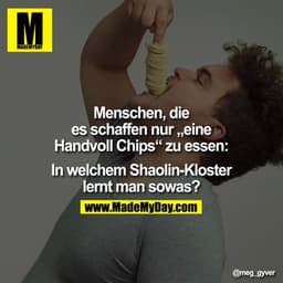 Menschen, die es schaffen nur "eine Handvoll Chips" zu essen: In welchem Shaolin-Kloster lernt man sowas?