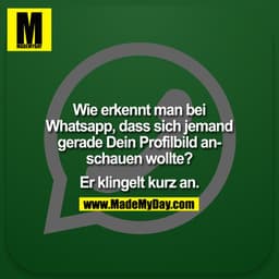 Wie erkennt man bei Whatsapp, dass sich jemand gerade Dein Profilbild anschauen wollte?

Er klingelt kurz an.