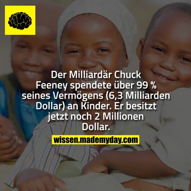 Der Milliardär Chuck Feeney spendete über 99 % seines Vermögens (6,3 Milliarden Dollar) an Kinder. Er besitzt jetzt noc…
