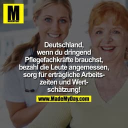?Deutschland, wenn du dringend Pflegefachkräfte brauchst, bezahl die Leute angemessen, sorg für erträgliche Arbeitszeite
