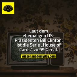Laut dem ehemaligen US-Präsidenten Bill Clinton, ist die Serie „House of Cards“ zu 99 % real.