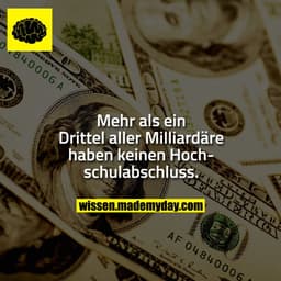 Mehr als ein Drittel aller Milliardäre haben keinen Hochschulabschluss.
