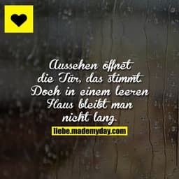 Aussehen öffnet die Tür, das stimmt.
Doch in einem leeren Haus bleibt man nicht lang.