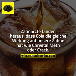 Zahnärzte fanden heraus, dass Cola die gleiche Wirkung auf unsere Zähne hat wie Chrystal Meth oder Crack.