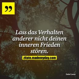 Lass das Verhalten anderer nicht deinen inneren Frieden stören.