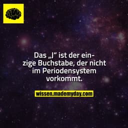 Das „J“ ist der einzige Buchstabe, der nicht im Periodensystem vorkommt.