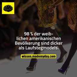98 % der weiblichen amerikanischen Bevölkerung sind dicker als Laufstegmodels.