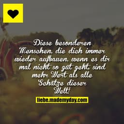Diese besonderen Menschen, die dich immer wieder aufbauen, wenn es dir mal nicht so gut geht, sind mehr Wert als alle Sc