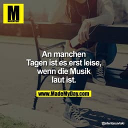 An manchen
Tagen ist es erst leise,
wenn die Musik
laut ist.
@silentsouvlaki