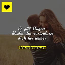 Es gibt Augenblicke, die verändern dich für immer.