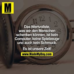 Das Wertvollste,
was wir den Menschen
3:
schenken können, ist kein
Computer, keine Spielzeuge
und auch kein Schmuck.
Es 