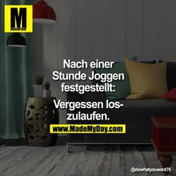 Nach einer Stunde joggen festgestellt: Vergessen loszulaufen.

