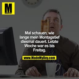 Mal schauen, wie lange mein Montagstief diesmal dauert, letzte Woche war es bis Freitag.
