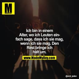 Ich bin in einem Alter, wo ich Leuten einfach sage, dass ich sie mag, wenn ich sie mag. Den Rest bringe ich halt um.