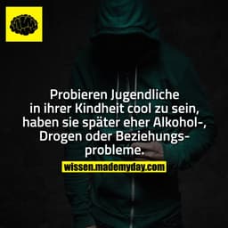 Probieren Jugendliche in ihrer Kindheit cool zu sein, haben sie später eher Alkohol-, Drogen oder Beziehungsprobleme.