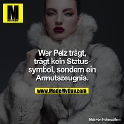 Wer Pelz trägt, trägt kein Statussymbol, sondern ein Armutszeugnis.