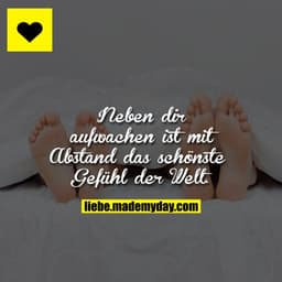 Neben dir aufwachen ist mit Abstand das schönste Gefühl der Welt.