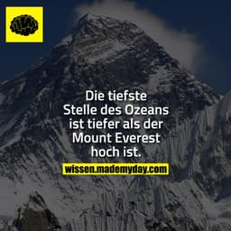Die tiefste Stelle des Ozeans ist tiefer als der Mount Everest hoch ist.